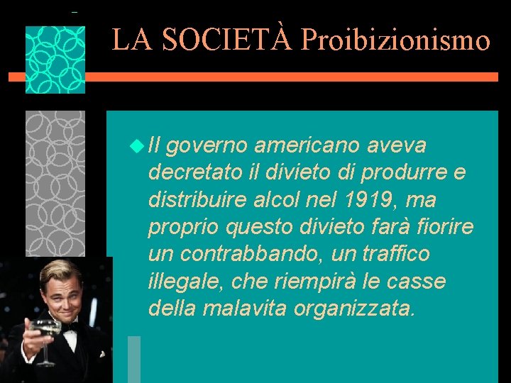 LA SOCIETÀ Proibizionismo u Il governo americano aveva decretato il divieto di produrre e