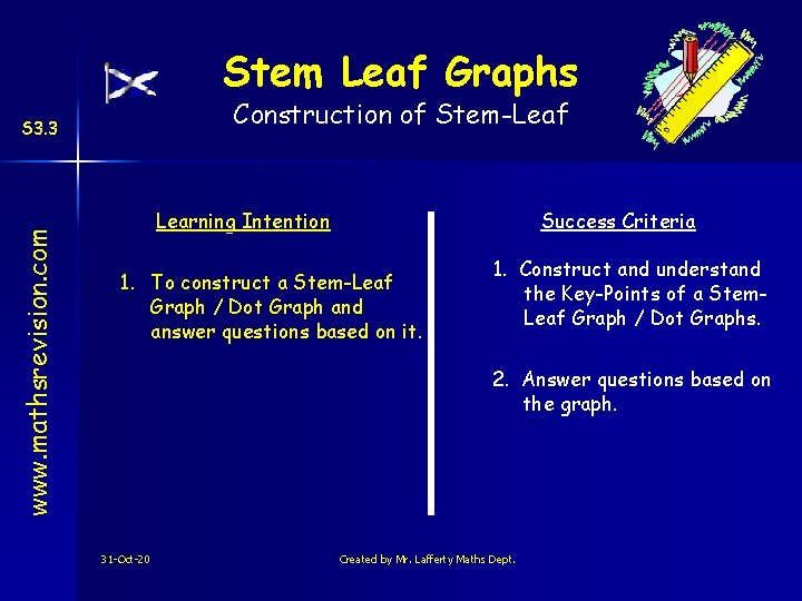 Stem Leaf Graphs Construction of Stem-Leaf www. mathsrevision. com S 3. 3 Learning Intention