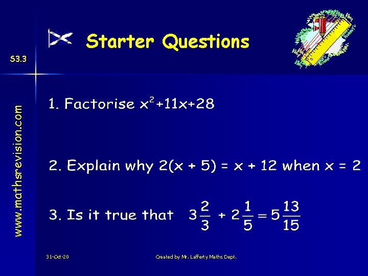 Starter Questions www. mathsrevision. com S 3. 3 31 -Oct-20 Created by Mr. Lafferty