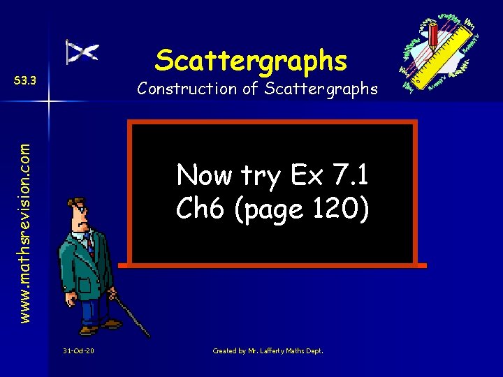 Scattergraphs S 3. 3 www. mathsrevision. com Construction of Scattergraphs Now try Ex 7.