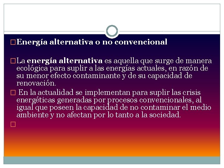 �Energía alternativa o no convencional �La energía alternativa es aquella que surge de manera