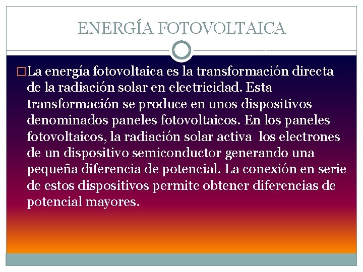 ENERGÍA FOTOVOLTAICA �La energía fotovoltaica es la transformación directa de la radiación solar en