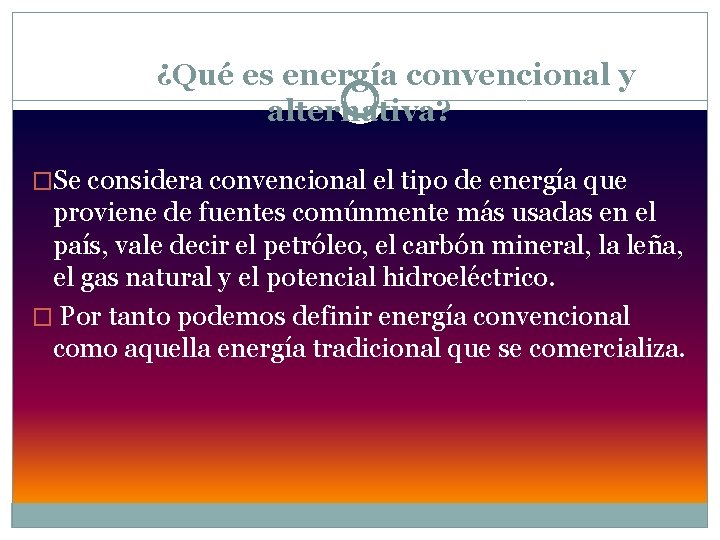  ¿Qué es energía convencional y alternativa? �Se considera convencional el tipo de energía