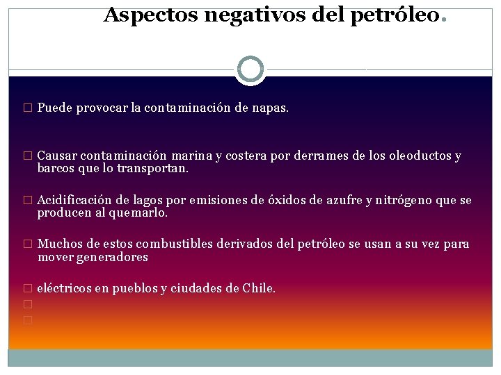 Aspectos negativos del petróleo. � Puede provocar la contaminación de napas. � Causar contaminación