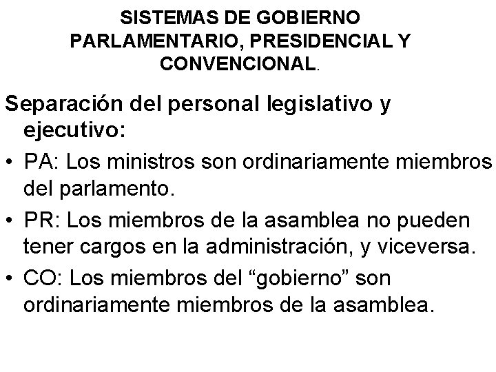 SISTEMAS DE GOBIERNO PARLAMENTARIO, PRESIDENCIAL Y CONVENCIONAL. Separación del personal legislativo y ejecutivo: •