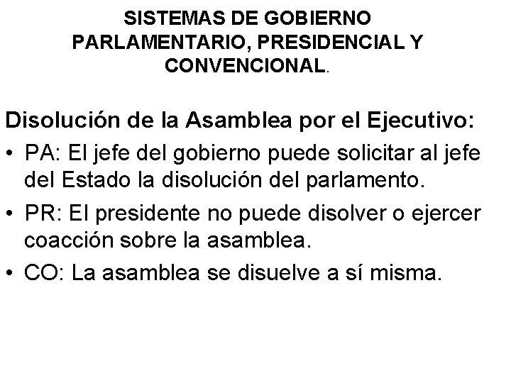 SISTEMAS DE GOBIERNO PARLAMENTARIO, PRESIDENCIAL Y CONVENCIONAL. Disolución de la Asamblea por el Ejecutivo: