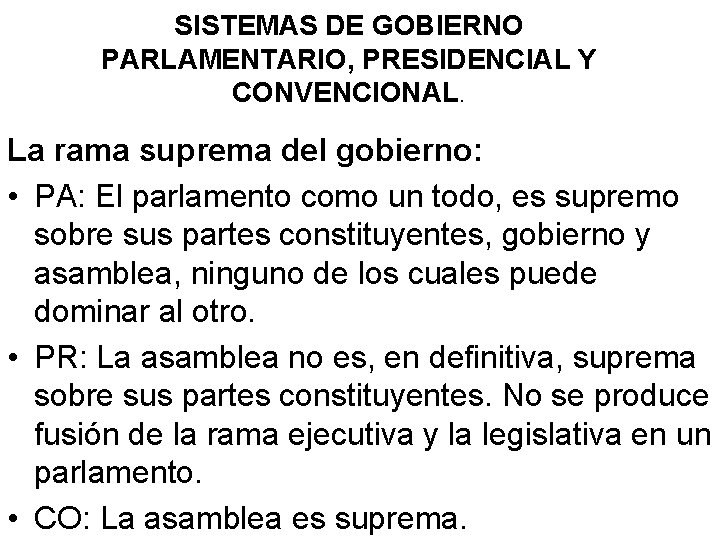 SISTEMAS DE GOBIERNO PARLAMENTARIO, PRESIDENCIAL Y CONVENCIONAL. La rama suprema del gobierno: • PA: