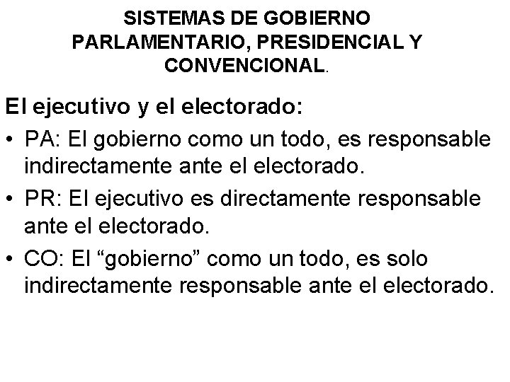 SISTEMAS DE GOBIERNO PARLAMENTARIO, PRESIDENCIAL Y CONVENCIONAL. El ejecutivo y el electorado: • PA: SISTEMAS DE GOBIERNO PARLAMENTARIO, PRESIDENCIAL Y CONVENCIONAL. El ejecutivo y el electorado: • PA: