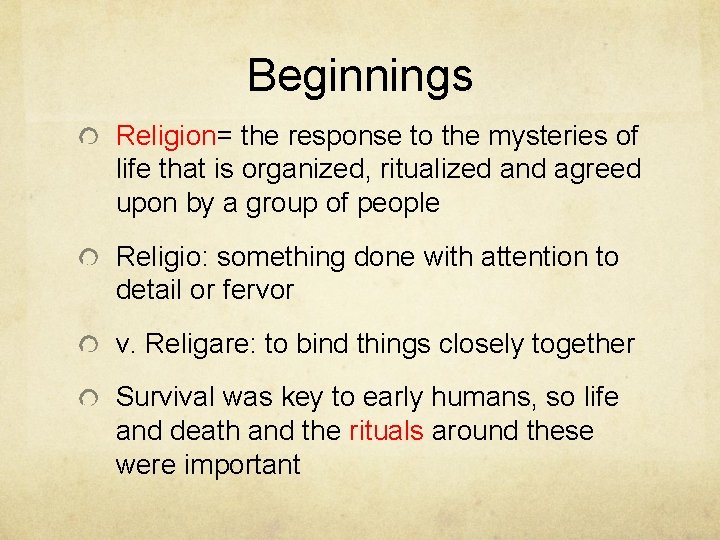 Beginnings Religion= the response to the mysteries of life that is organized, ritualized and