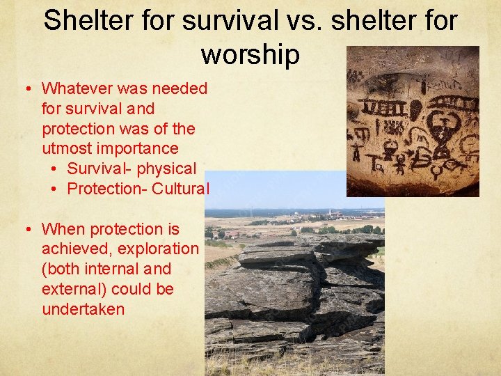 Shelter for survival vs. shelter for worship • Whatever was needed for survival and