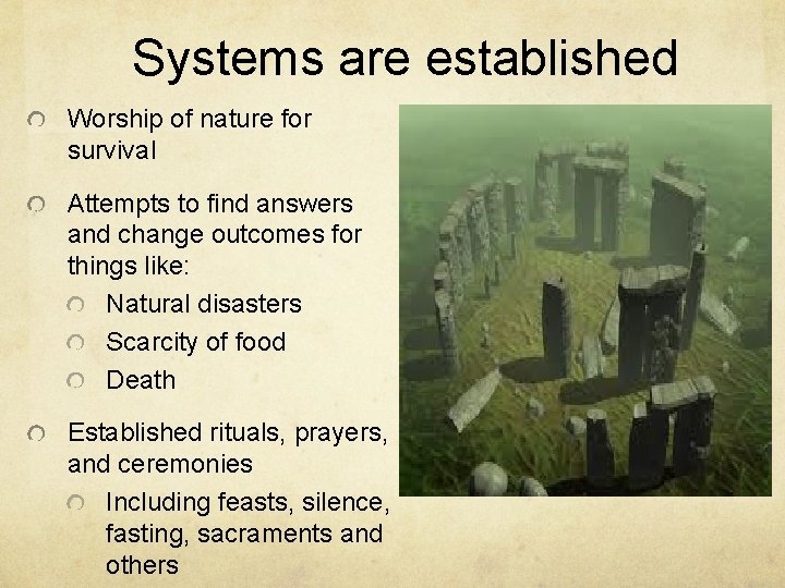 Systems are established Worship of nature for survival Attempts to find answers and change