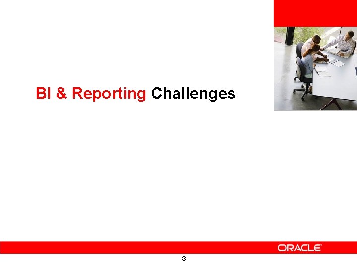 <Insert Picture Here> BI & Reporting Challenges 3 