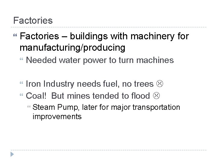 Factories – buildings with machinery for manufacturing/producing Needed water power to turn machines Iron