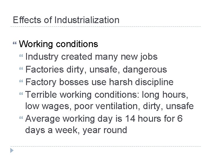 Effects of Industrialization Working conditions Industry created many new jobs Factories dirty, unsafe, dangerous