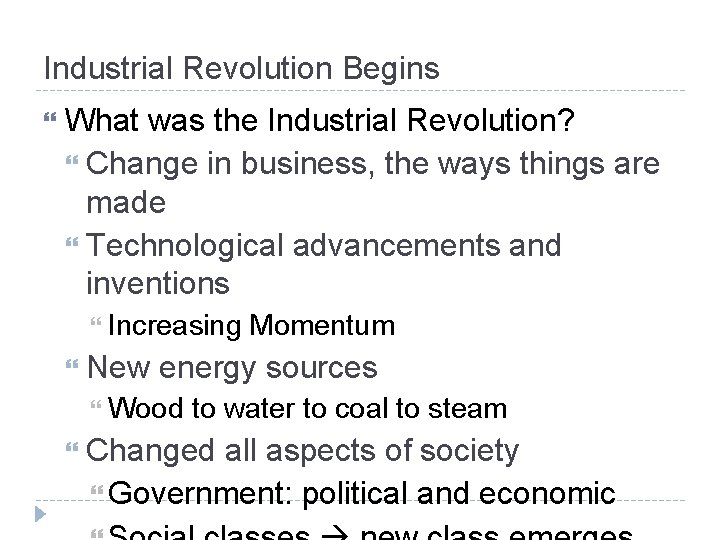 Industrial Revolution Begins What was the Industrial Revolution? Change in business, the ways things