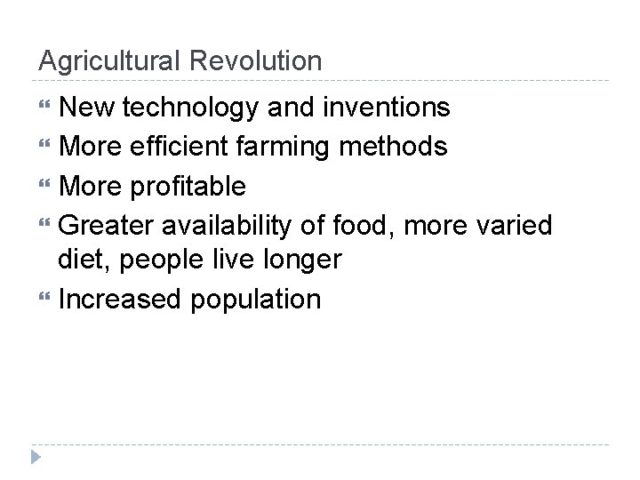 Agricultural Revolution New technology and inventions More efficient farming methods More profitable Greater availability