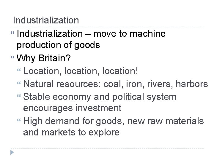 Industrialization – move to machine production of goods Why Britain? Location, location! Natural resources: