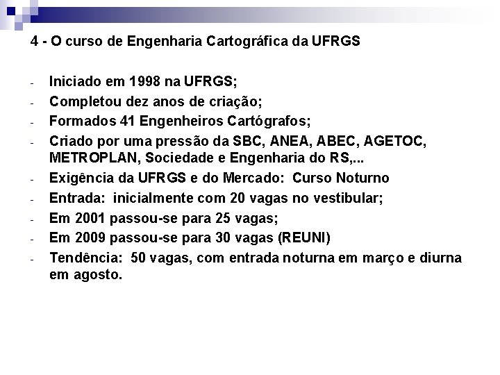 4 - O curso de Engenharia Cartográfica da UFRGS - Iniciado em 1998 na