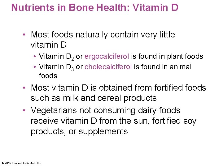 Nutrients in Bone Health: Vitamin D • Most foods naturally contain very little vitamin