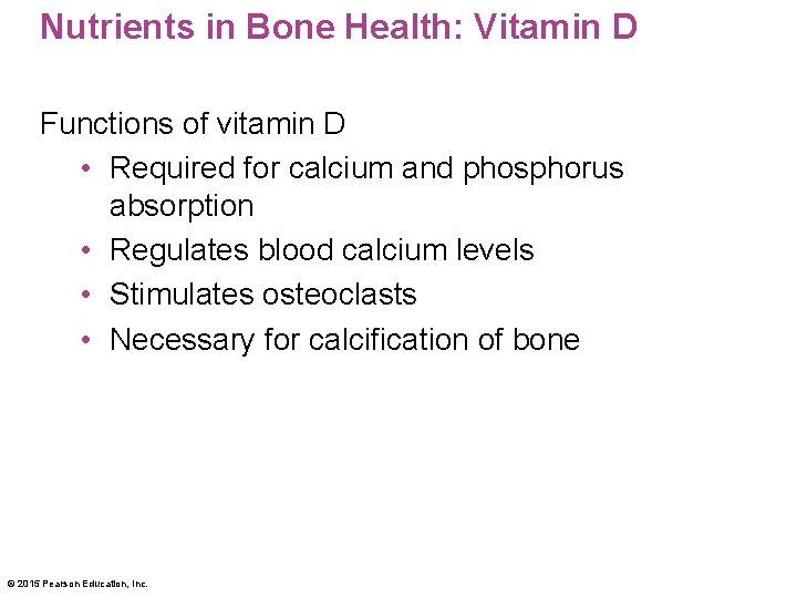 Nutrients in Bone Health: Vitamin D Functions of vitamin D • Required for calcium