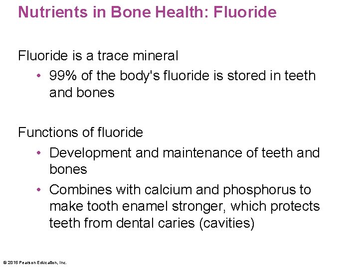 Nutrients in Bone Health: Fluoride is a trace mineral • 99% of the body's