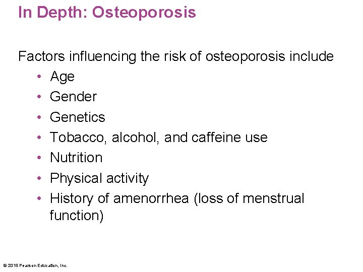 In Depth: Osteoporosis Factors influencing the risk of osteoporosis include • Age • Gender