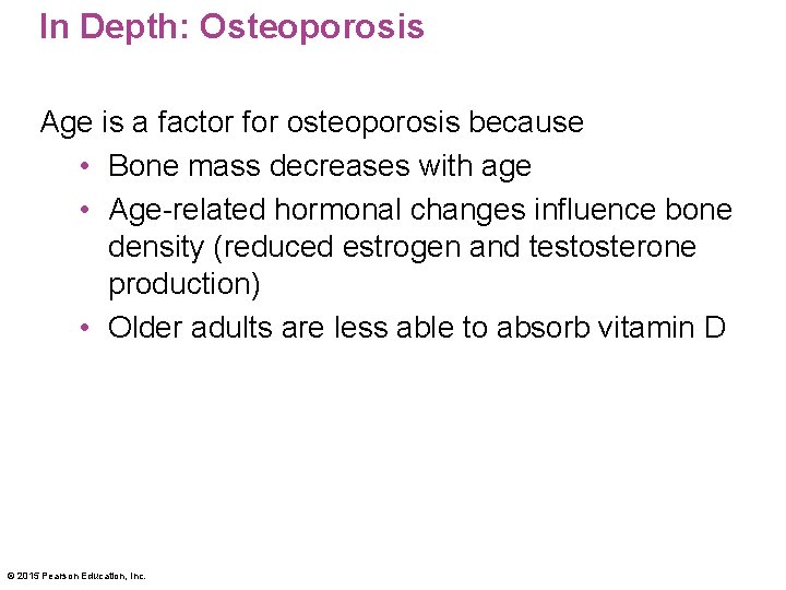 In Depth: Osteoporosis Age is a factor for osteoporosis because • Bone mass decreases