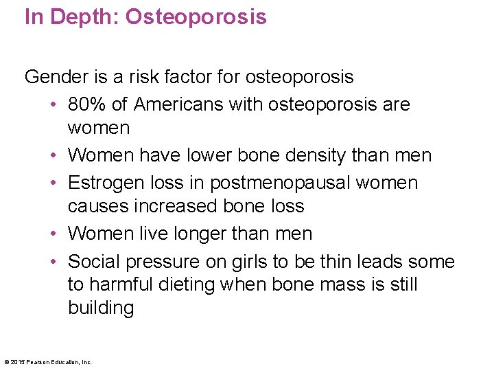 In Depth: Osteoporosis Gender is a risk factor for osteoporosis • 80% of Americans