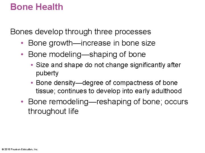 Bone Health Bones develop through three processes • Bone growth—increase in bone size •