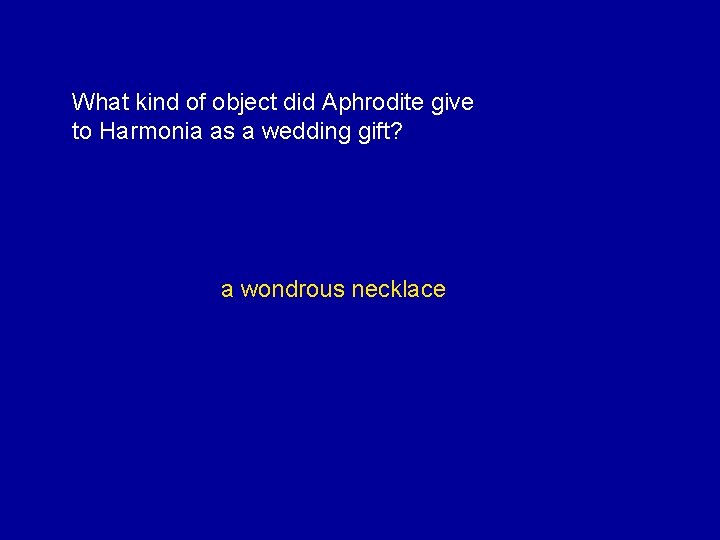 What kind of object did Aphrodite give to Harmonia as a wedding gift? a