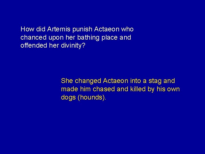 How did Artemis punish Actaeon who chanced upon her bathing place and offended her