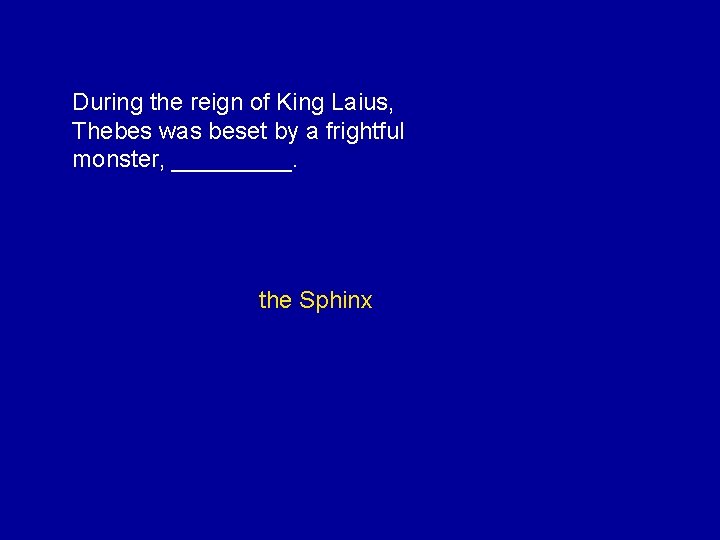 During the reign of King Laius, Thebes was beset by a frightful monster, _____.