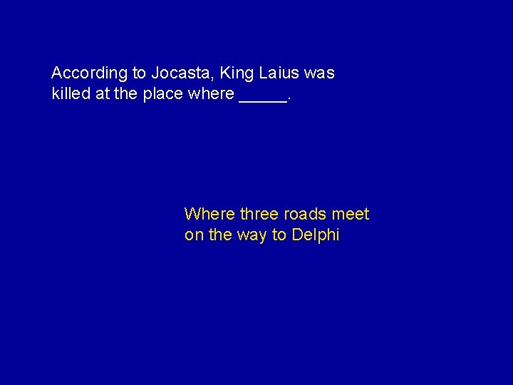 According to Jocasta, King Laius was killed at the place where _____. Where three