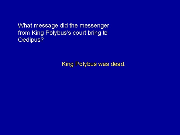 What message did the messenger from King Polybus’s court bring to Oedipus? King Polybus