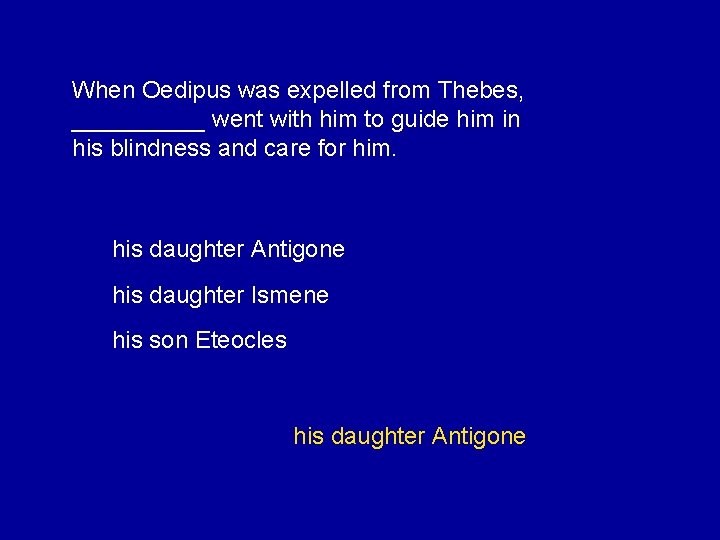 When Oedipus was expelled from Thebes, _____ went with him to guide him in