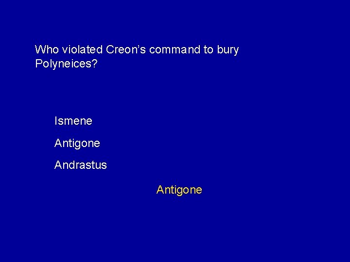 Who violated Creon’s command to bury Polyneices? Ismene Antigone Andrastus Antigone 
