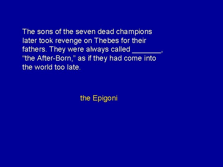 The sons of the seven dead champions later took revenge on Thebes for their