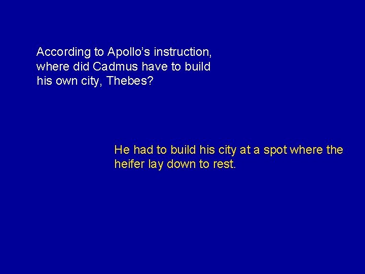 According to Apollo’s instruction, where did Cadmus have to build his own city, Thebes?