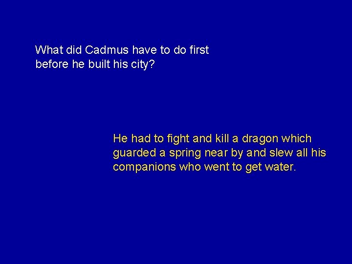 What did Cadmus have to do first before he built his city? He had