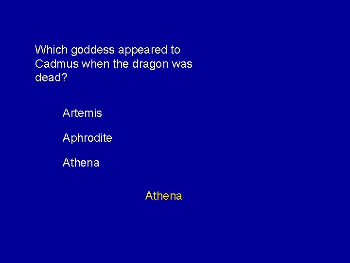 Which goddess appeared to Cadmus when the dragon was dead? Artemis Aphrodite Athena 