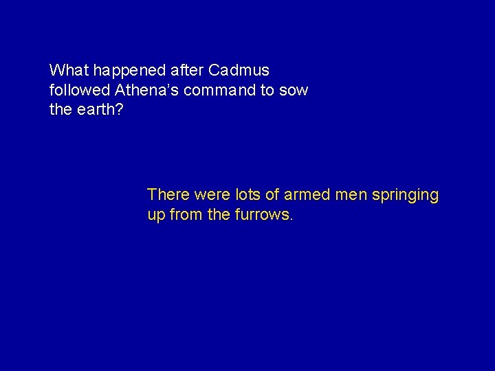 What happened after Cadmus followed Athena’s command to sow the earth? There were lots