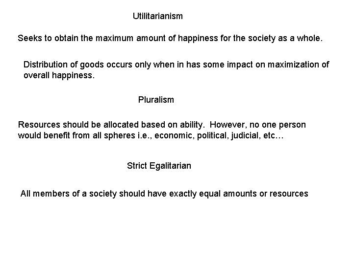 Utilitarianism Seeks to obtain the maximum amount of happiness for the society as a
