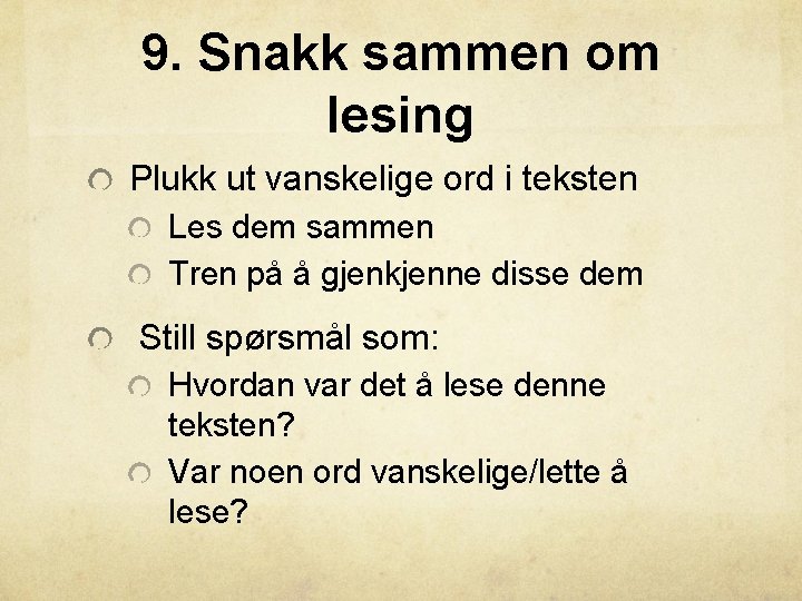 9. Snakk sammen om lesing Plukk ut vanskelige ord i teksten Les dem sammen