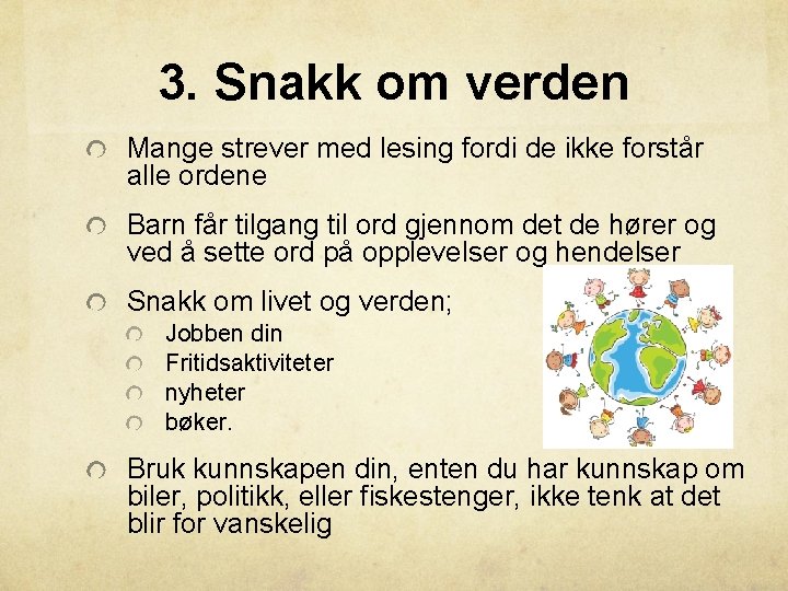 3. Snakk om verden Mange strever med lesing fordi de ikke forstår alle ordene