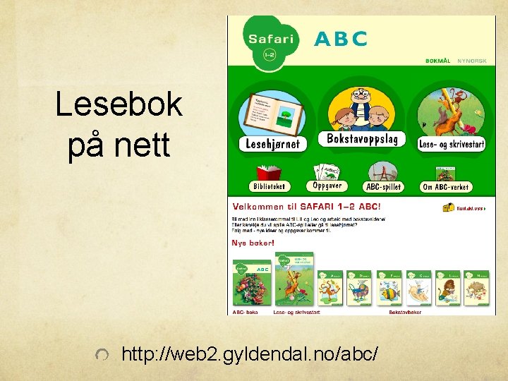 Lesebok på nett http: //web 2. gyldendal. no/abc/ 