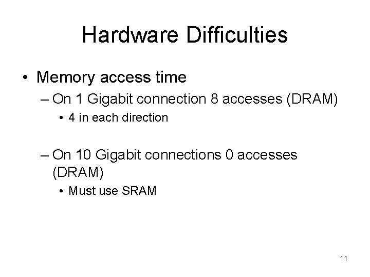 Hardware Difficulties • Memory access time – On 1 Gigabit connection 8 accesses (DRAM)