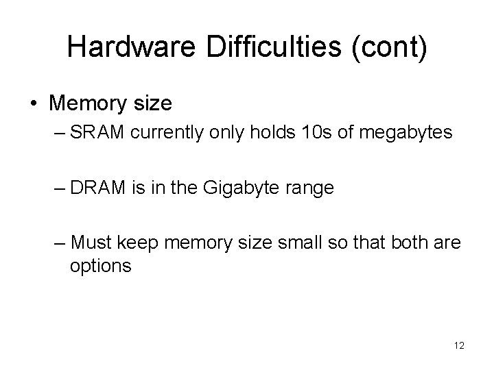 Hardware Difficulties (cont) • Memory size – SRAM currently only holds 10 s of
