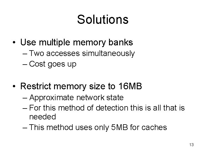 Solutions • Use multiple memory banks – Two accesses simultaneously – Cost goes up