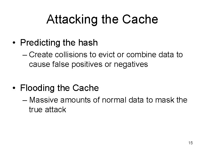 Attacking the Cache • Predicting the hash – Create collisions to evict or combine