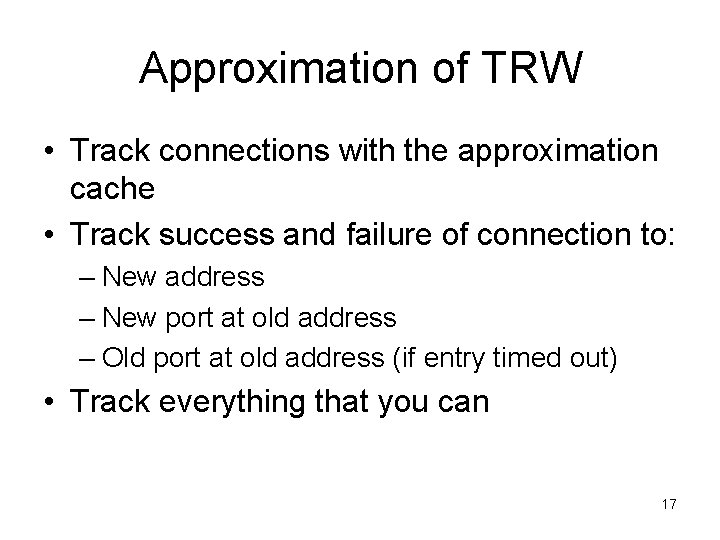 Approximation of TRW • Track connections with the approximation cache • Track success and